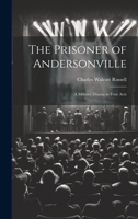 The Prisoner of Andersonville; a Military Drama in Four Acts 102116027X Book Cover