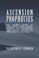 The Ascension Prophecies: The Secret Guide to Unlocking Your Superpowers and Mastering Your Soul's Mission on the Path to Ascension B0CSBBDF14 Book Cover