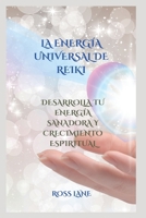 LA ENERGÍA UNIVERSAL DE REIKI: DESARROLLA TU ENERGÍA SANADORA Y CRECIMIENTO ESPIRITUAL B0BF2SHTCB Book Cover