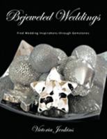 Bejeweled Weddings: Find Wedding Inspirations through Gemstones 144900623X Book Cover