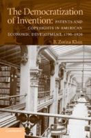 The Democratization of Invention: Patents and Copyrights in American Economic Development, 17901920 0521747201 Book Cover