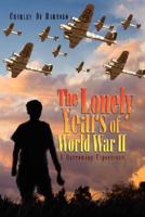 The Lonely Years of World War II: A Harrowing Experience 1425788777 Book Cover