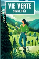 Vie verte, simplifiée: Comment sauver la planète sans se perdre en chemin (French Edition) B0F2MNHLJ3 Book Cover