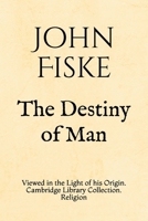 The Destiny of Man Viewed in the Light of His Origin 9354847218 Book Cover