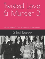 Twisted Love & Murder 3: Charles Manson's Girls, Jodi Arias & Karla Homolka B083XVDGYH Book Cover