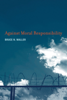 Against Moral Responsibility 0262016591 Book Cover