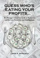 Guess Who's Eating Your Profits...: The Manager's Essential Guide to Restaurant and Bar Loss Prevention and Investigations 1481725149 Book Cover