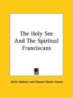 The Holy See And The Spiritual Franciscans 1425340997 Book Cover