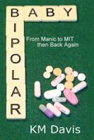 Bipolar Baby: From Manic to MIT and Back Again 1482621363 Book Cover