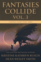 Fantasies Collide, Vol. 3: A Fantasy Short Story Series 1561468487 Book Cover