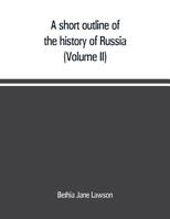 A Short Outline of the History of Russia; Volume 2 1340387328 Book Cover