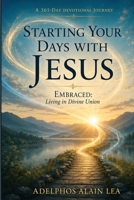 STARTING YOUR DAYS WITH JESUS: 365 days Devotional 1952806461 Book Cover