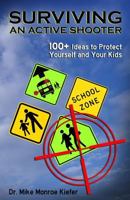 Surviving an Active Shooter : 100+ Ideas to Protect Yourself and Your Kids 1717182674 Book Cover