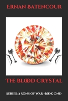 The Blood Crystal: Series: 2 Sons of War -Book One- 1692365223 Book Cover