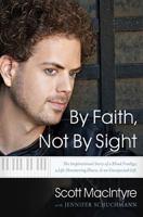By Faith, Not By Sight: The Inspirational Story of a Blind Prodigy, a Life-Threatening Illness, and an Unexpected Gift 0849947219 Book Cover