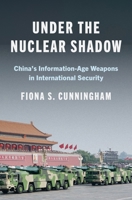 Under the Nuclear Shadow: China's Information-Age Weapons in International Security 0691261032 Book Cover
