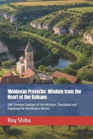 Moldovan Proverbs: Wisdom from the Heart of the Balkans: 200 Timeless Sayings of Folk Wisdom, Translated and Explained for the Modern World (The World Wisdom Archive) B0G5HZK2XQ Book Cover