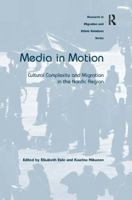 Media in Motion: Cultural Complexity and Migration in the Nordic Region 1138279463 Book Cover