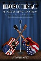 Heroes of the Stage: COUNTRY SERVING COUNTRY (Country Artist Who Served in the Military 0615454348 Book Cover