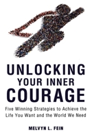 Unlocking Your Inner Courage: Five Winning Strategies to Achieve the Life You Want and the World We Need 1633881695 Book Cover