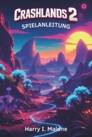 Crashlands 2 Spielanleitung: Schalte versteckte Bereiche frei, besiege Bosse und maximiere dein Spielerlebnis (German Edition) B0F53LKJ3M Book Cover