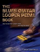 The Blues Guitar Looper Pedal Book: How to Use Your Looper Pedal and Play the Blues 1775193713 Book Cover