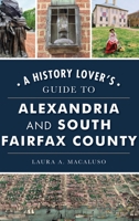 A History Lover's Guide to Alexandria and South Fairfax County 1467148679 Book Cover