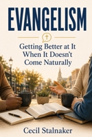 EVANGELISM: Getting Better at It When It Doesn't Come Naturally B0H7FM4DVY Book Cover