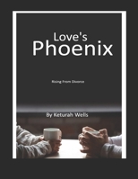 Love's Phoenix: Rising From Divorce B0CCCMZWPY Book Cover