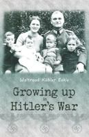 Growing Up in Hitler's War 1468189204 Book Cover