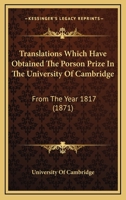 Translations Which Have Obtained The Porson Prize In The University Of Cambridge: From The Year 1817 1165778564 Book Cover