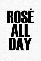 Rosé All Day: A 6x9 Inch Matte Softcover Notebook Journal With 120 Blank Lined Pages And A Wine Drinking Cover Slogan 1729191428 Book Cover