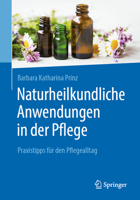 Naturheilkundliche Anwendungen in der Pflege : Praxistipps F?r Den Pflegealltag 3662604760 Book Cover