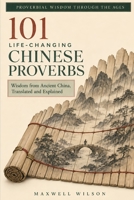 101 Life-Changing Chinese Proverbs: Wisdom from Ancient China, Translated and Explained (Proverbial Wisdom Through the Ages) B0FDG2MJR2 Book Cover
