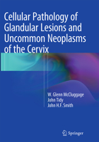 Cellular Pathology of Glandular Lesions and Uncommon Neoplasms of the Cervix 1447122097 Book Cover