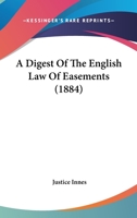 A Digest Of The English Law Of Easements 143672550X Book Cover