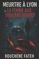 Meurtre à Lyon : La Femme aux Souliers Rouges: Polar noir à suspense dans les traboules de Lyon (French Edition) B0FKN765ST Book Cover