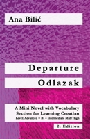Departure / Odlazak: A Mini Novel With Vocabulary Section for Learning Croatian, Level Advanced B1 = Intermediate Mid/High, 2. Edition (Croatian Made Easy) 3903517011 Book Cover