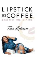 Lipstick & Coffee: Erasing the Stains 1974559602 Book Cover