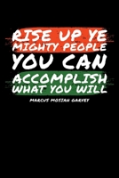 Rise Up Ye Mighty People You Can Accomplish What you Will Marcus Mosiah Garvey: Journal / Notebook / Diary Gift - 6x9 - 120 pages - White Lined Paper - Matte Cover 170848485X Book Cover