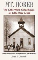 Mt. Horeb: The Little White Schoolhouse on Little Deer Creek 1587365774 Book Cover
