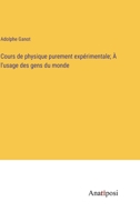 Cours De Physique Purement Expérimentale À L'usage Des Gens Du Monde ... 1021606766 Book Cover