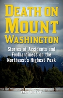 Death on Mount Washington: Stories of Accidents and Foolhardiness on the Northeast's Highest Peak 1493032070 Book Cover