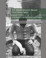 53 Meditations About God And Faith: A Workbook for Spiritual Growth and Freedom 1520783086 Book Cover