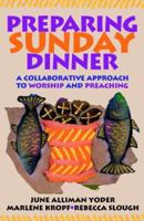 Preparing Sunday Dinner: A Collaborative Approach to Worship And Preaching 0836193210 Book Cover