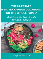 The Ultimate Mediterranean Cookbook for the Whole Family: Delicious No-Fuss Meals for Busy People 1008943223 Book Cover