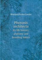 Phoronis Architecta: Its Life History, Anatomy and Breeding Habits 1341770192 Book Cover