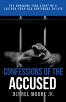 Confessions of the Accused: The Shocking True Story of a Sixteen-Year-Old Sentenced to Life 1961874008 Book Cover
