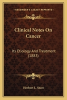 Clinical Notes On Cancer: Its Etiology And Treatment 1436808588 Book Cover