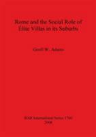 Rome and the Social Role of �lite Villas in Its Suburbs 1407302493 Book Cover